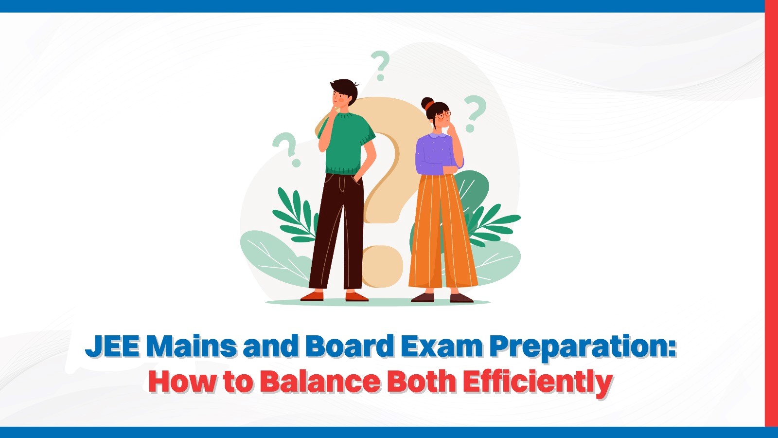 JEE Mains and Board Exam Preparation How to Balance Both Efficiently.jpg